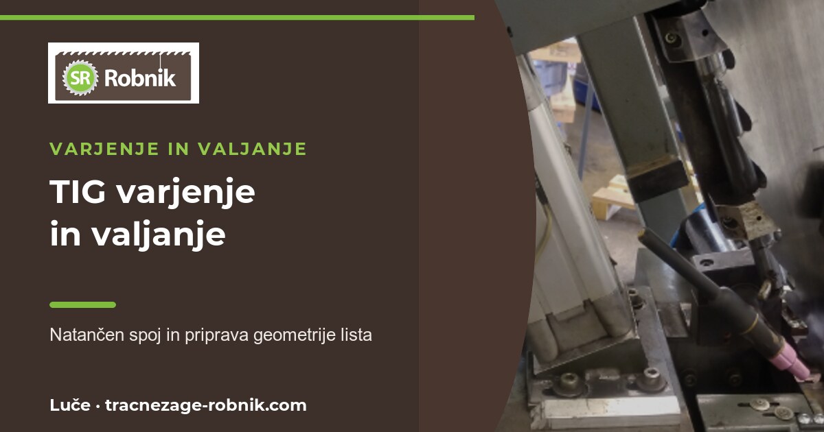 TIG varjenje in valjanje tračnih žag | Robnik